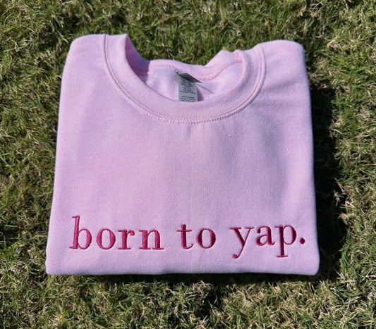 Born to Yap Sweatshirt